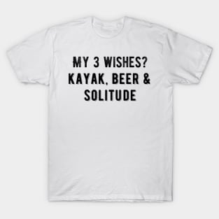 3 wishes: kayak, beer, solitude T-Shirt